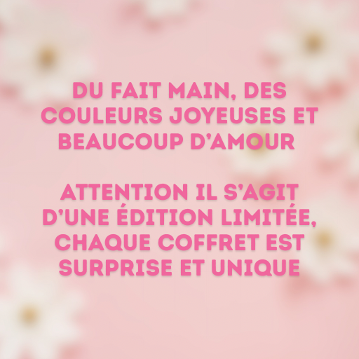 visuel sur fond rose indiquant : du fait main, des couleurs joyeuses et beaucoup d'amour. Attention édition limitée, chaque coffret est unique e surprise